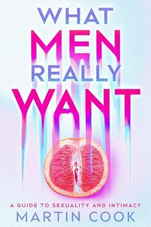 What Men Really Want: A Guide to Sexuality and Intimacy Paperback