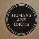 Humans are Idiots embroidered Iron on patch