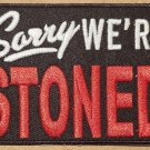 Sorry We're Stoned embroidered Iron on patch 6 ct.