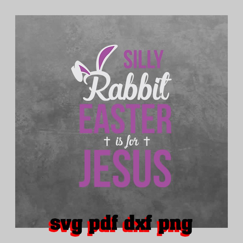 Silly Rabbit Easter is for Jesus Svg Pdf Dxf Png File #2