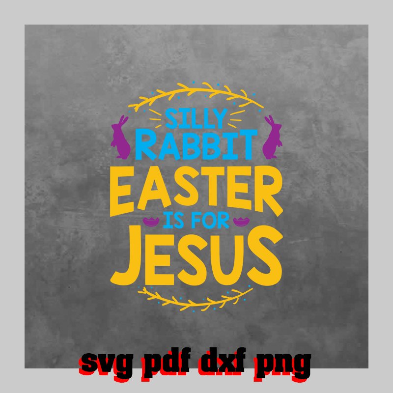 Silly Rabbit Easter is for Jesus Svg Pdf Dxf Png File #3