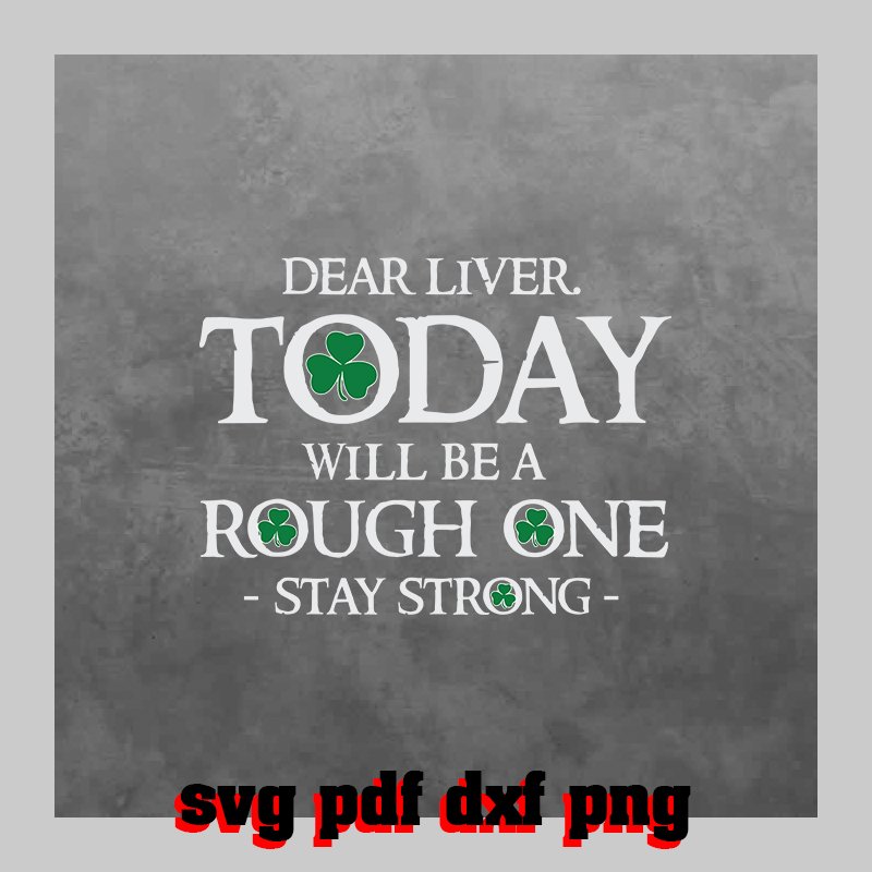St Patrick's Day, dear liver, stay strong Svg Pdf Dxf Png File
