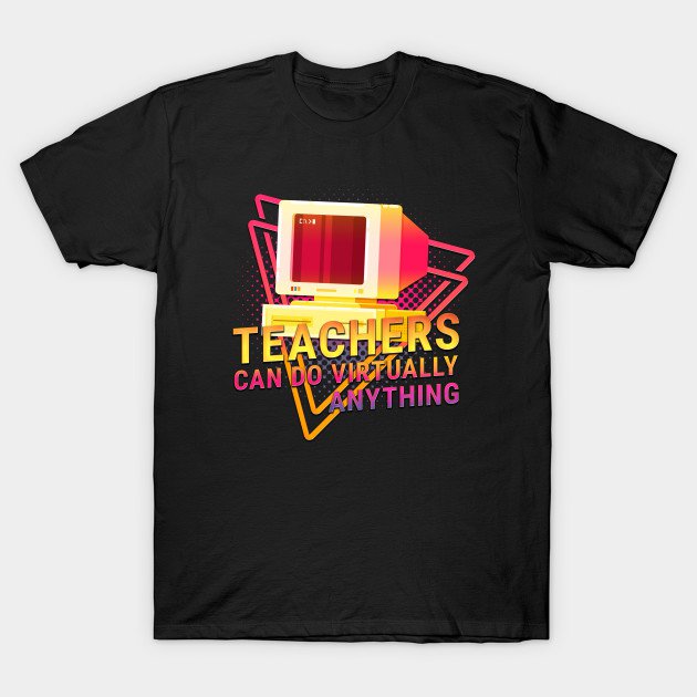 RETRO Teachers Can Do Virtually Anything. Social Distancing Quarantine School 80s T-Shirt