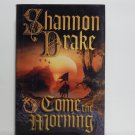 Come the Morning by Shannon Drake Hard Cover