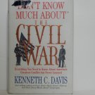 Don't Know Much About The Civil War by Kenneth C. Davis Hard Cover Don't Know Much About The Civil War by Kenneth C. Davis Hard Cover