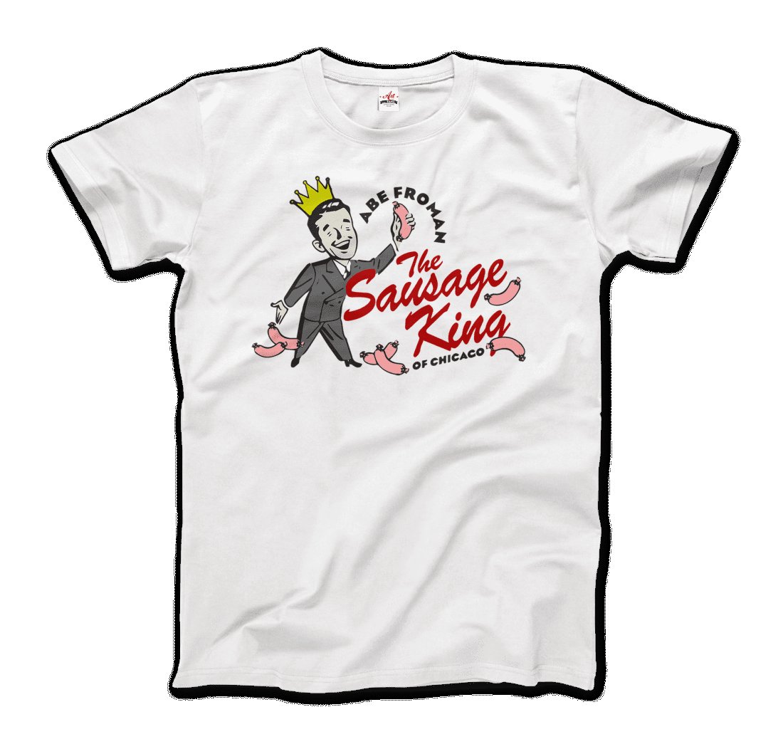 Abe Froman The Sausage King Of Chicago From Ferris Bueller S Day Off T Shirt