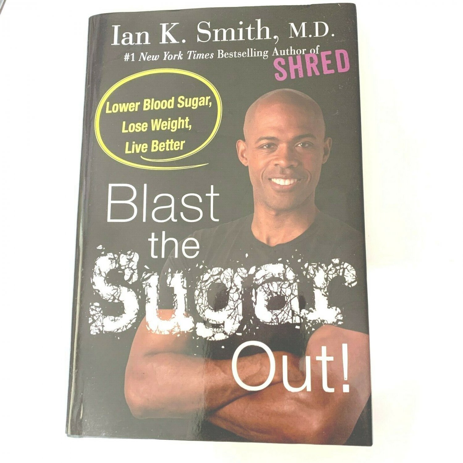 Blast the Sugar Out! : Lower Blood Sugar, Lose Weight, Live Better