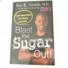 Blast the Sugar Out! : Lower Blood Sugar, Lose Weight, Live Better