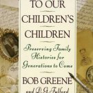 To Our Children's Children: Preserving Family Histories for Generations to Come
