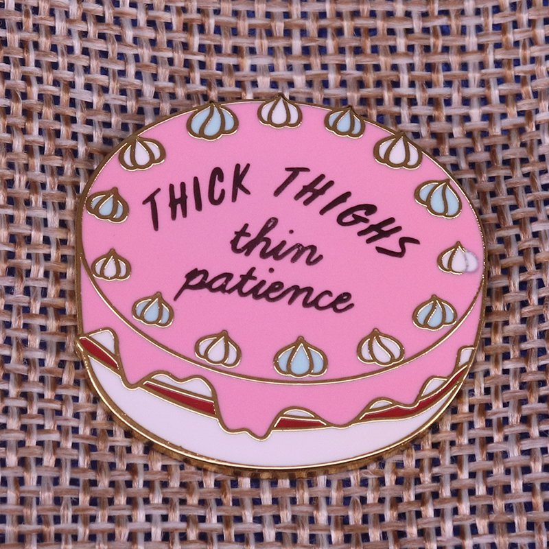 Thick Thighs Thin Patience Lapel Pin Badge Enamel pin