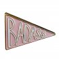 Pink Badass Hard Enamel Pin Feminist Gift