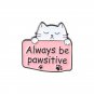 BE PAWSITIVE Pin Cute Animals Party Cartoon Brooch Backpack Collar Lapel Badges Fashion Jewelry