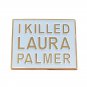 I Killed Laura Palmer Pin Dream or reality Classic TV Shows David Lynch Twin Peaks Funny Parody