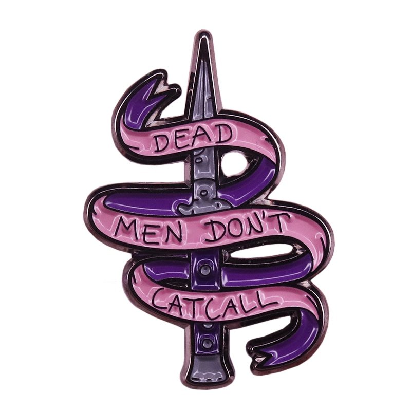 Dead men don't catcall feminist pin street harassment protest women rights novelty gift