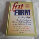 Fat To Firm At Any Age Have a Slimmer Well Toned Body At 30, 40 and Beyond (1998) (R72b6) HC