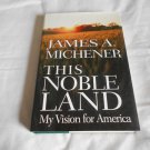 This Noble Land: My Vision for America by James A. Michener (1996) (L21a2) Random House HC