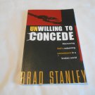 Unwilling To Concede Discover God's Redeeming Commitment in a Broken World by Brad Stanley 2008/R7 Unwilling To Concede Discover God's Redeeming Commitment in a Broken World by Brad Stanley 2008/R7