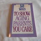 52 Ways to Show Aging Parents You Care by Tracy Green, Todd Temple (1992) (L24d9) PB 52 Ways to Show Aging Parents You Care by Tracy Green, Todd Temple (1992) (L24d9) PB