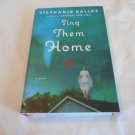Sing Them Home by Stephanie Kallos (2009) (R31b2) First Edition Atlantic Monthly Press HC