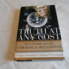 Truth at Any Cost Ken Starr and the Unmaking of Bill Clinton Susan Schmidt/M. Weisskopf 1994/R31b9 Truth at Any Cost Ken Starr and the Unmaking of Bill Clinton Susan Schmidt/M. Weisskopf 1994/R31b9