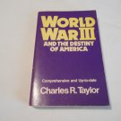 World War III and the Destiny of America by Charles R. Taylor (1979) (L62b5) PB World War III and the Destiny of America by Charles R. Taylor (1979) (L62b5) PB