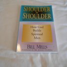 Shoulder to Shoulder: How God Builds Spiritual Men by Bill Mills (1999) (L24d11) PB Shoulder to Shoulder: How God Builds Spiritual Men by Bill Mills (1999) (L24d11) PB