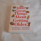 1,003 Great Things About Getting Older by Lisa Birnbach, Ann Hodgman, Patricia Marx (1997/R74d11) PB