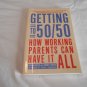 Getting to 50/50 How Working Parents Can Have It All by Sharon Meers, Joanna Strober (2013/R31b3) PB