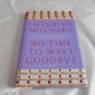 No Time to Wave Goodbye by Jacquelyn Mitchard (2009) (R31b2) Cappadora Family #2 Random House HC