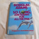 So Long and Thanks for All the Fish Douglas Adams 1984/L23c4 Hitchhiker's Guide to the Galaxy #4 HC So Long and Thanks for All the Fish Douglas Adams 1984/L23c4 Hitchhiker's Guide to the Galaxy #4 HC