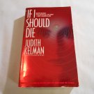 If I Should Die by Judith Kelman (1993) (64) Suspense