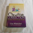 Creative Correction: Extraordinary Ideas for Everyday Discipline by Lisa Whelchel (2000) (L71a2) HC Creative Correction: Extraordinary Ideas for Everyday Discipline by Lisa Whelchel (2000) (L71a2) HC