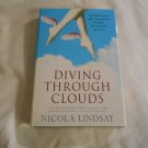 Diving Through Clouds by Nicola Lindsay (2005) (R32a1) First Edition Thomas Dunne HC Diving Through Clouds by Nicola Lindsay (2005) (R32a1) First Edition Thomas Dunne HC