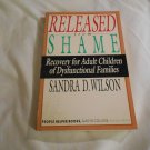 Released from Shame Recovery for Adult Children of Dysfunctional Families Sandra Wilson 1990/R33c8 Released from Shame Recovery for Adult Children of Dysfunctional Families Sandra Wilson 1990/R33c8