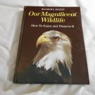 Our Magnificent Wildlife How to Enjoy & Preserve It by Reader's Digest Association (1975) (L41a3) HC Our Magnificent Wildlife How to Enjoy & Preserve It by Reader's Digest Association (1975) (L41a3) HC
