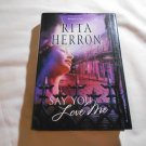 Say You Love Me by Rita Herron (2007) (L34d9) HQN HC