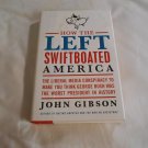 How the Left Swiftboated America by John Gibson (2013) (L31a4) First Edition Harper HC How the Left Swiftboated America by John Gibson (2013) (L31a4) First Edition Harper HC