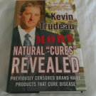 More Natural “Cures” Revealed by Kevin Trudeau (2006) (L71a8) Alliance Publishing Group HC More Natural “Cures” Revealed by Kevin Trudeau (2006) (L71a8) Alliance Publishing Group HC