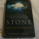 Entering the Stone On Caves & Feeling Through the Dark Barbara Hurd 2003/L73c3 Houghton Mifflin HC