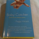 Baby Catcher: Chronicles of a Modern Midwife by Peggy Vincent (2002) (L72b5) Scribner PB