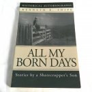 All My Born Days by Kenneth Shipe (2003) (L72B7) iUniverse Inc PB