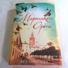 The Mapmaker's Opera by Bea Gonzalez (2007) (L74d3) First US Edition, Thomas Dunne Books HC
