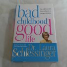 Bad Childhood---Good Life by Dr. Laura Schlessinger (2006) (L63b7) HarperCollins HC Bad Childhood---Good Life by Dr. Laura Schlessinger (2006) (L63b7) HarperCollins HC