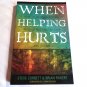 When Helping Hurts by Steve Corbett, Brian Fikkert (2009) () Moody Publishers PB