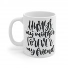 Always My Mother Forever My Friend Mug 11oz  Item #294331696