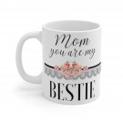 Mom You Are My Bestie Mug 11oz   Item #294331663