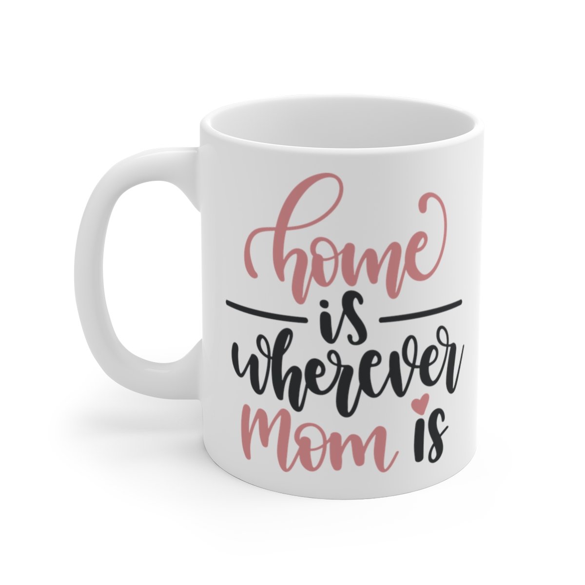 Home Is Wherever Mom Is Mug 11oz   Item #294331712
