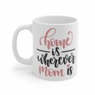Home Is Wherever Mom Is Mug 11oz   Item #294331712