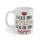 I Get My Crazy From My Mommy Mug 11oz   Item #294331655