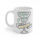 Mama Needs A Margarite Mug 11oz   Item #294331721